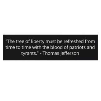 Famous Thomas Jefferson Quote, Tree of Liberty  Bumper Sticker