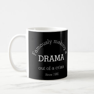Famously Making A Drama Out of A Crisis Since 19XX Coffee Mug