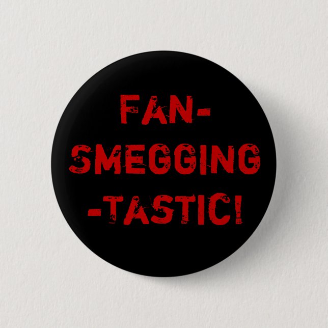 Fan-Smegging-Tastic 6 Cm Round Badge (Front)