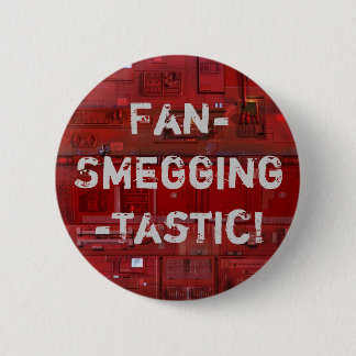 Fan-Smegging-Tastic 6 Cm Round Badge