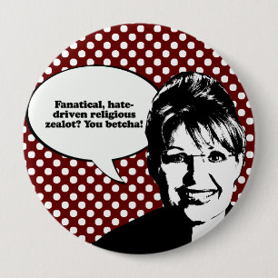 Fanatical zealot - You Betcha 10 Cm Round Badge