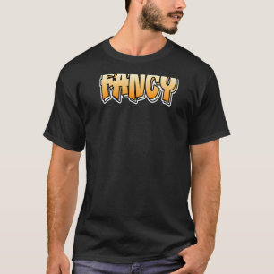 Fancy Graffiti Style Design That Says Fancy 3 T-Shirt