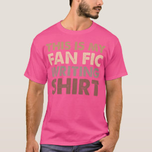 Fanfiction Writer Author This Is My Fanfic Writing T-Shirt