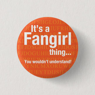 Fangirl thing 3 cm round badge