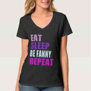 Fanny Eat Sleep Be Repeat Fanny T-Shirt