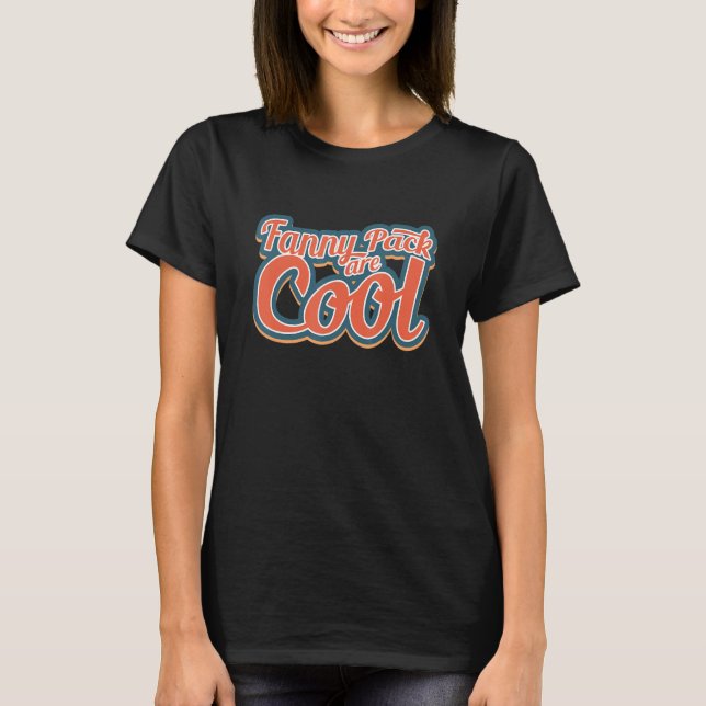 Fanny Packs Are Cool T-Shirt (Front)