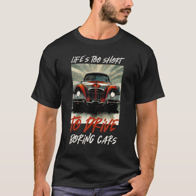 Fantastic cars Life's too short to drive boring ca T-Shirt (Front)