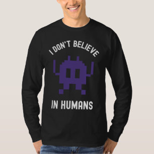 Fantasy Alien Science Nerd, I Dont Believe In Huma T-Shirt