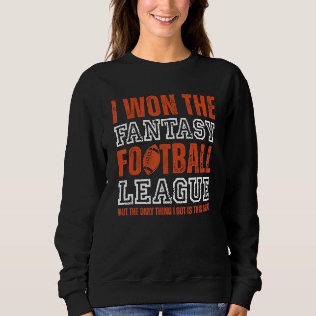 Fantasy Football Champion I Won The Fantasy Footba Sweatshirt (Front)