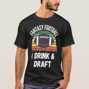 Fantasy Football Draught Day I Drink & Draught T-Shirt