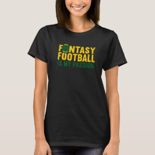 Fantasy Football Is My Passion Draught Fantasy Foo T-Shirt
