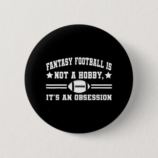 Fantasy Football is not a Hobby its an Obsession 6 Cm Round Badge