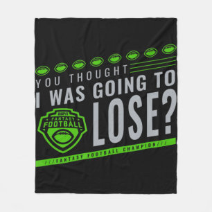Fantasy Football You Thought I Was Going To Lose  Fleece Blanket