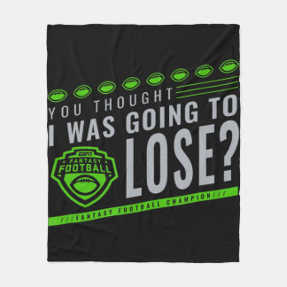 Fantasy Football You Thought I Was Going To Lose  Fleece Blanket