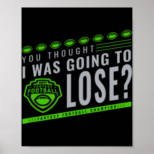 Fantasy Football You Thought I Was Going To Lose Poster