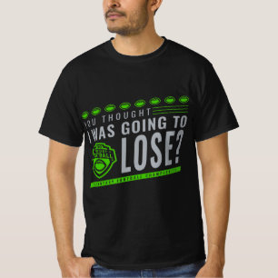 Fantasy Football You Thought I Was Going To Lose T-Shirt