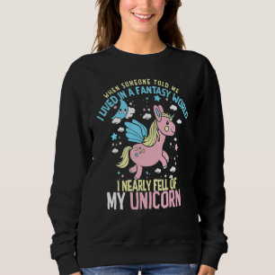 Fantasy World  I Nearly Fell Off My Unicorn Sweatshirt