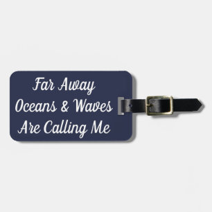 Far Away Oceans & Waves Are Calling Me Luggage Tag
