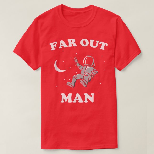 Far Out Man   Astronaut Space Funny Hippy  T-Shirt (Design Front)