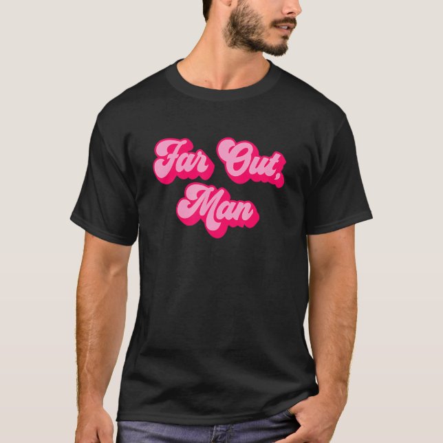 Far Out Man T-Shirt (Front)