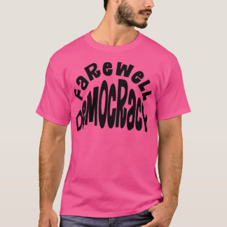 Farewell Democracy T-Shirt