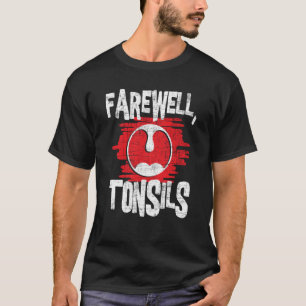 Farewell Tonsils  Tonsillectomy Tonsil Removal Pos T-Shirt