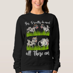 Farm Animal Farmer Yes I Really Do Need All These Sweatshirt
