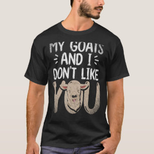 Farm Animal My Goats And I Dont Like You Goat T-Shirt