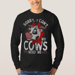 Farm Animal  Sorry I Cant My Cows Need Me Cow T-Shirt