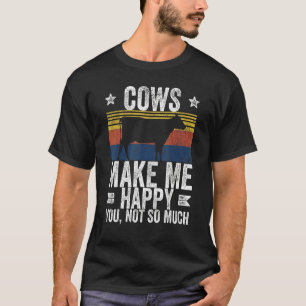 Farm Cows Make Me Happy You Not So Much 1 T-Shirt