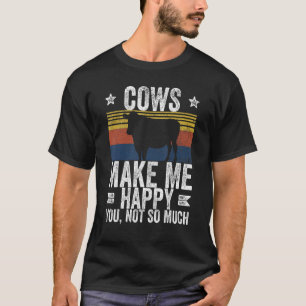 Farm Cows Make Me Happy You Not So Much T-Shirt