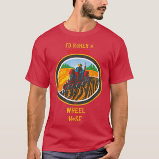 Farm Farming Farmer Tractor rather be driving whee T-Shirt