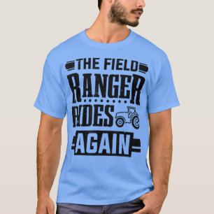 Farm Farming Tractor Field Ranger Rides Again Farm T-Shirt