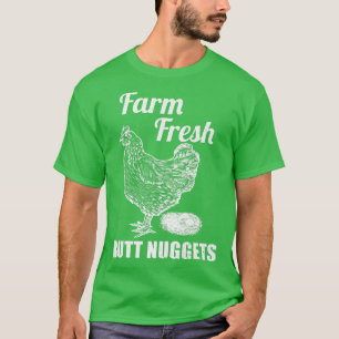 Farm Fresh Butt Nuggets Farmer Chicken Farm  T-Shirt