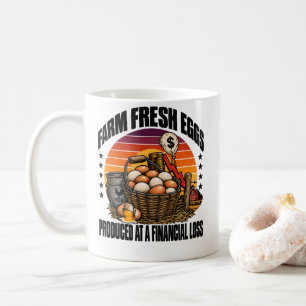 Farm Fresh Eggs Produced At A Financial Loss Humou Coffee Mug