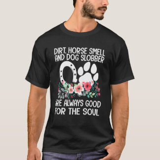 Farm Girl Dirt Horse Smell Dog Slobber Country Lif T-Shirt
