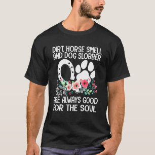 Farm Girl Dirt Horse Smell Dog Slobber Country Lif T-Shirt