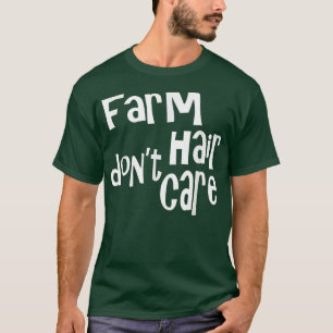 Farm Hair Don't Care Funny Farmer T-Shirt