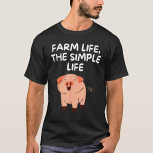 Farm Life The Simple Life Pig Funny Gardening Farm T-Shirt