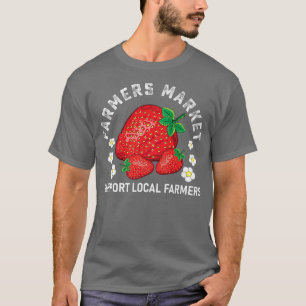 Farm Market Garden Strawberry Farmers Delicious Fr T-Shirt