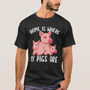 Farm Piglet Home Is Where My Pigs Are T-Shirt