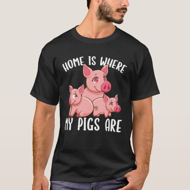Farm Piglet Home Is Where My Pigs Are T-Shirt (Front)