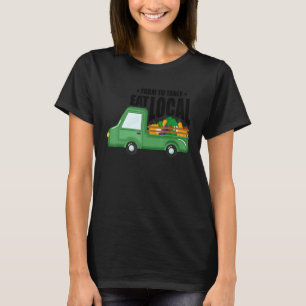 Farm To Table Eat Local Farming Agriculteur Tracto T-Shirt