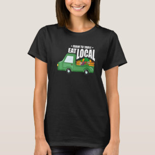 Farm To Table Eat Local Farming Agriculteur Tracto T-Shirt