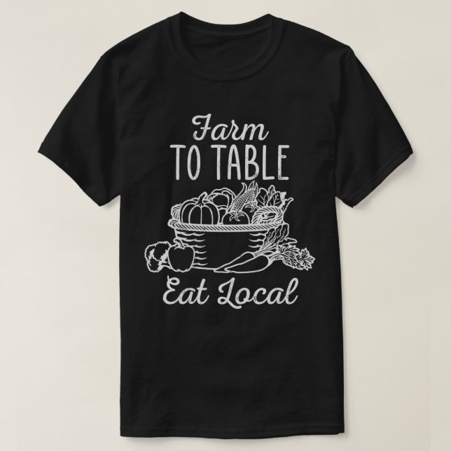Farm To Table Eat Local Funny Farmers Market  T-Shirt (Design Front)