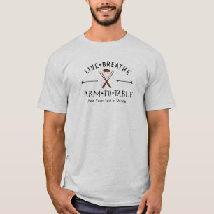 Farm to Table Foodie Live Breathe Custom T-Shirt