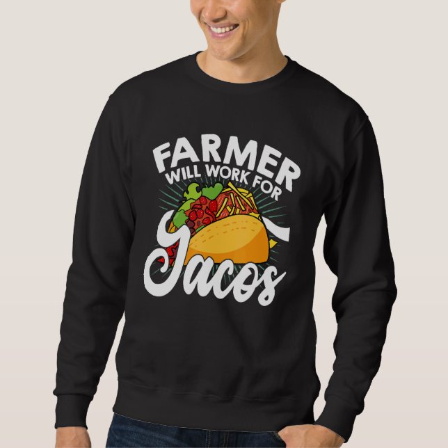 Farm Will Work For Tacos Farming Tractor Driving A Sweatshirt (Front)