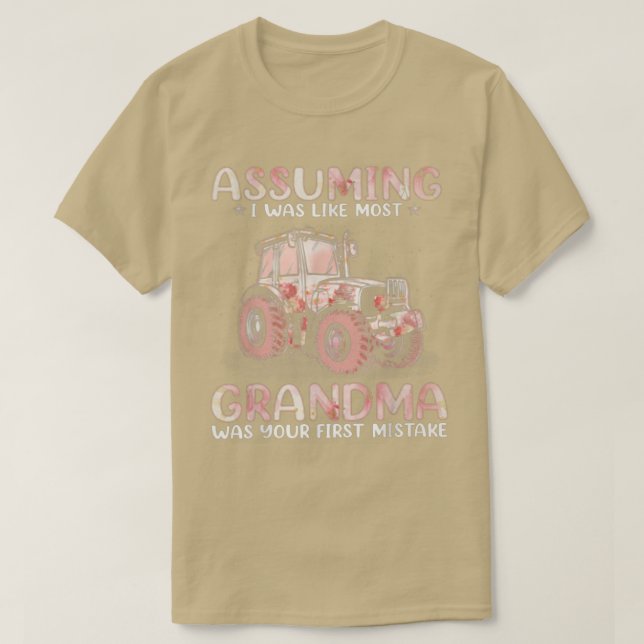 Farmer Assuming I Was Like Most Grandma  T-Shirt (Design Front)