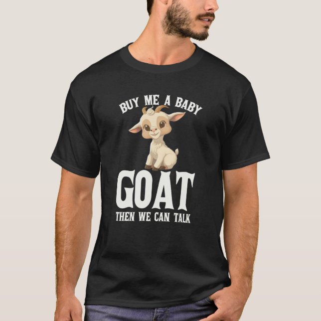 Farmer Buy Me A Baby Goat Then We Can Talk Goa T-Shirt (Front)