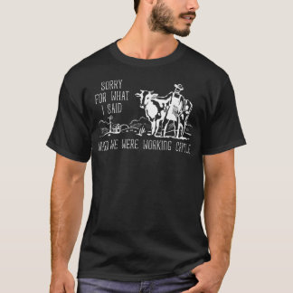 Farmer Cattle Ranch Humour Working Cattle Apology T-Shirt